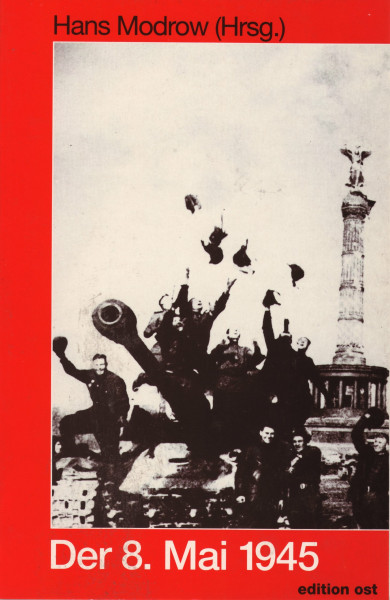 Der 8. [achte] Mai 1945. Ende und Anfang