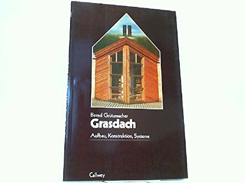 Grasdach: Aufbau - Konstruktion - Systeme (... rund ums Haus)