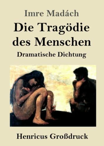 Die Tragödie des Menschen (Großdruck): Dramatische Dichtung