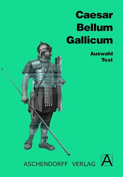 Bellum Gallicum (Latein): Auswahl aus Buch I, II, IV, V, VI, VII. Text