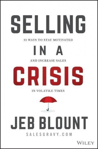 Selling in a Crisis: 55 Ways to Stay Motivated and Increase Sales in Volatile Times