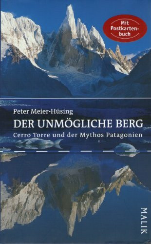 Der unmögliche Berg: Cerro Torre und der Mythos Patagonien