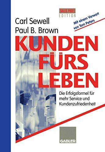 Kunden fürs Leben: Die Erfolgsformel für mehr Service und Kundenzufriedenheit