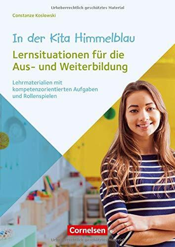 In der Kita Himmelblau – Lernsituationen für die Aus- und Weiterbildung: Lehrmaterialien mit kompetenzorientierten Aufgaben und Rollenspielen