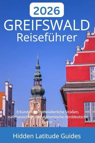 GREIFSWALD Reiseführer 2026: Erkunden Sie mittelalterliche Straßen, Hafenansichten und authentische norddeutsche Kultur.