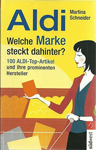 Aldi - Welche Marke steckt dahinter? 100 Aldi-Produkte und ihre prominenten Hersteller: 100 Aldi-Top-Artikel und ihre prominenten Hersteller