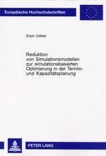 Reduktion von Simulationsmodellen zur simulationsbasierten Optimierung in der Termin- und Kapazitäts