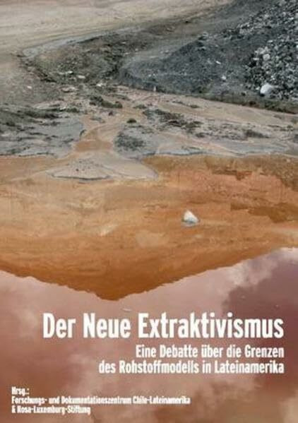Der Neue Extraktivismus: Eine Debatte über die Grenzen des Rohstoffmodells in Lateinamerika