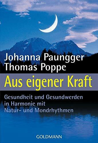 Aus eigener Kraft. Gesundheit und Gesundwerden in Harmonie mit Natur- und Mondrhythmen