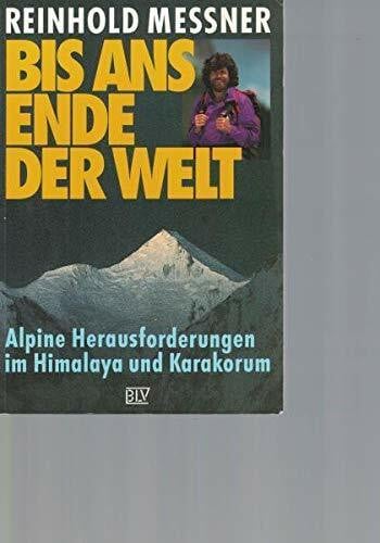 Bis ans Ende der Welt. Alpine Herausforderungen im Himalaya und Karakorum