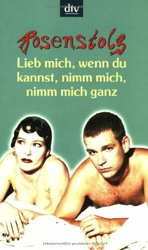 Lieb mich, wenn du kannst, nimm mich, nimm mich ganz: Leben, Geschichten, Lieder (dtv Unterhaltung)