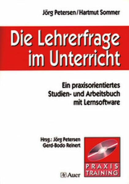 Die Lehrerfrage im Unterricht: Ein praxisorientiertes Studien- und Arbeitsbuch mit Lernsoftware auf CD-ROM (Alle Klassenstufen)