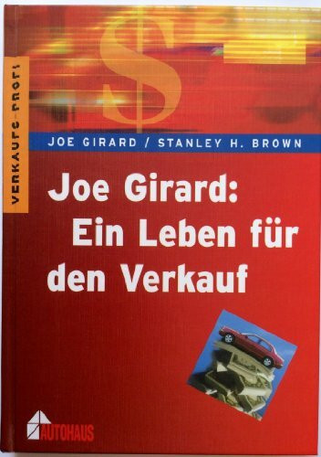 Joe Girard: Ein Leben für den Verkauf