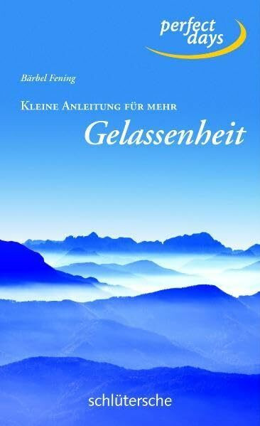 Kleine Anleitung für mehr Gelassenheit (perfect days)