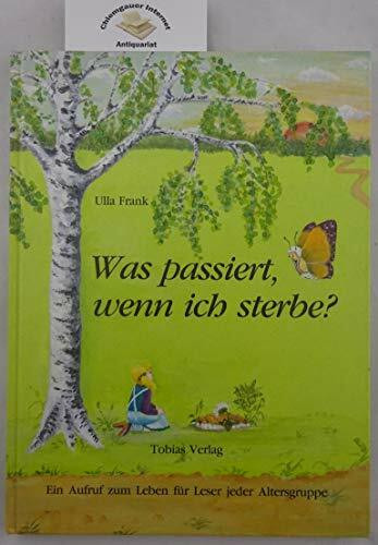 Was passiert, wenn ich sterbe?. Ein Anruf zum Leben für Leser jeder Altersgruppe