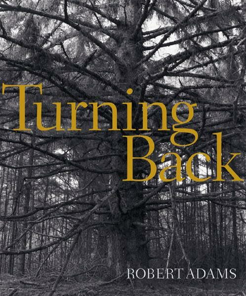 Robert Adams. Turning Back: Künstlerbuch zur Ausstellung im Haus der Kunst, München, 2005 und im San Francisco Museum of Modern Art, 2005/6