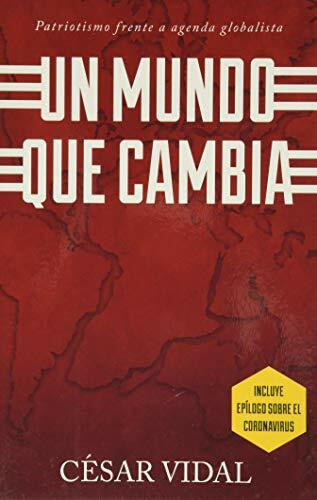 Un Mundo Que Cambia: El Patriotismo Frente a Una Agenda Globalista: Patriotismo Frente A Agenda Globalista