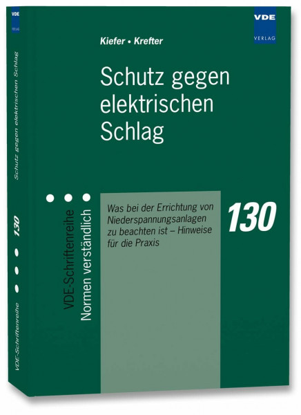 Schutz gegen elektrischen Schlag: Was bei der Errichtung von Niederspannungsanlagen zu beachten ist – Hinweise für die Praxis (VDE-Schriftenreihe – Normen verständlich)