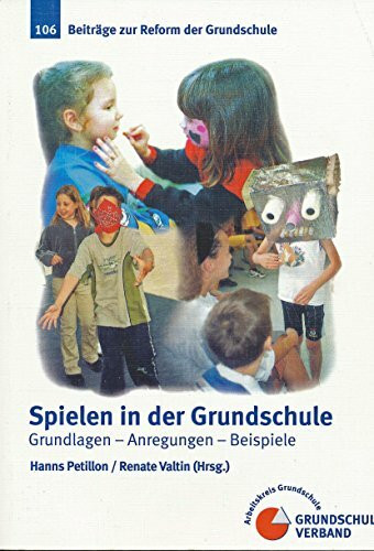 Spielen in der Grundschule: Grundlagen - Anregungen - Beispiele
