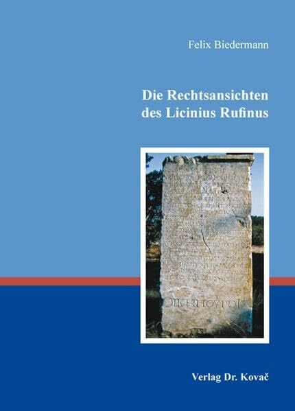 Die Rechtsansichten des Licinius Rufinus (Rechtsgeschichtliche Studien)