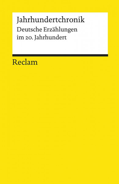 Jahrhundertchronik. Deutsche Erzählungen im 20. Jahrhundert: Deutsch-Lektüre, Deutsche Klassiker der Literatur – 18523 (Reclams Universal-Bibliothek)