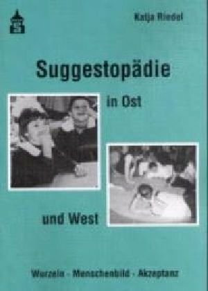 Suggestopädie in Ost und West: Wurzeln - Menschenbild - Akzeptanz