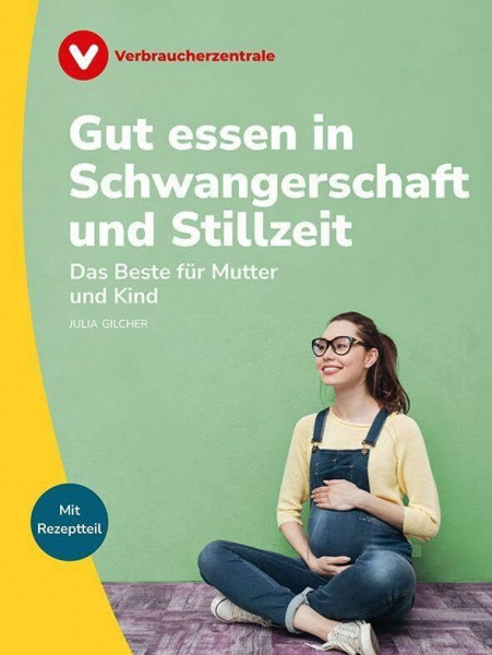 Gut essen in Schwangerschaft und Stillzeit: Das Beste für Mutter