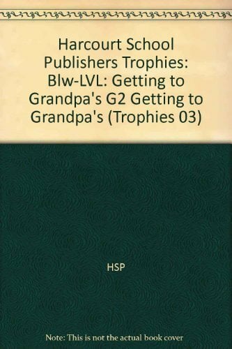 Harcourt School Publishers Trophies: Below Level Individual Reader Grade 2 Getting to Grandpa's (Trophies 03) Harcourt School Publishers Trophies: Below Level Individual Reader Grade 2 Getting to Grandpa's (Trophies 03)