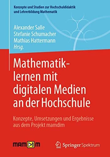 Mathematiklernen mit digitalen Medien an der Hochschule: Konzepte, Umsetzungen und Ergebnisse aus dem Projekt mamdim (Konzepte und Studien zur Hochschuldidaktik und Lehrerbildung Mathematik)