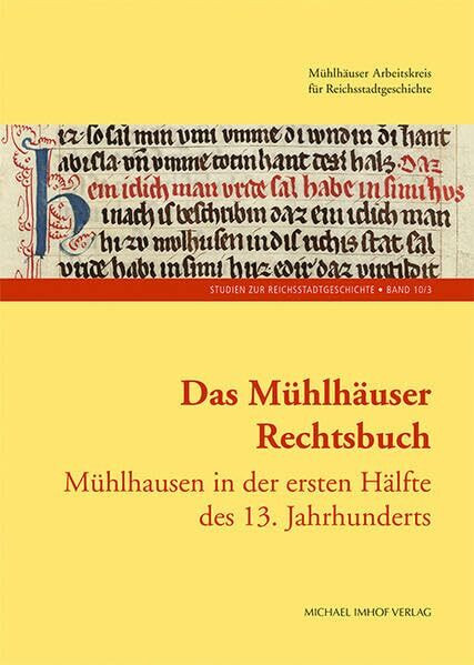 Das Mühlhäuser Rechtsbuch: Band 3: Mühlhausen in der ersten Hälfte des 13. Jahrhunderts (Studien zur Reichstadtgeschichte Band 10/3)