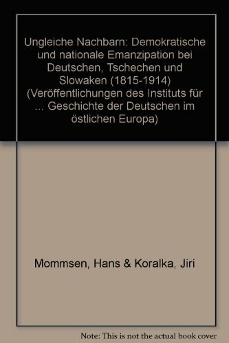 Ungleiche Nachbarn: Demokratie und nationale Emanzipation bei Deutschen, Tschechen und Slowaken 1815-1914 (Veröffentlichungen zur Kultur und Geschichte im östlichen Europa)
