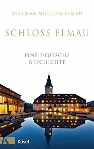 Schloss Elmau - Eine deutsche Geschichte