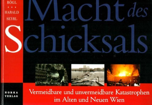 Macht des Schicksals. Vermeidbare und unvermeidbare Katastrophen im alten und neuen Wien