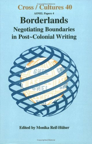 Borderlands: Negotiating Boundaries in Post-colonial Writing (Asnel Papers, Band 40)