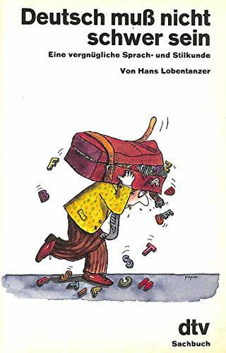 Deutsch muß nicht schwer sein: Eine vergnügliche Sprach- und Stilkunde