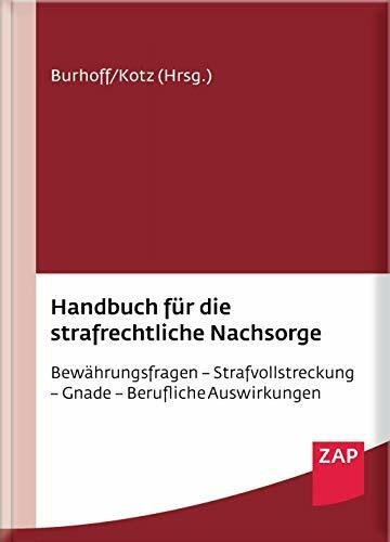 Handbuch für die strafrechtliche Nachsorge: Bewährungsfragen – Strafvollstreckung – Gnade – Berufliche Auswirkungen