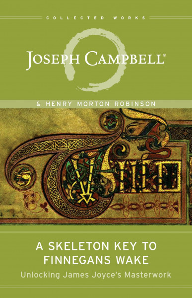 A Skeleton Key to Finnegans Wake: Unlocking James Joyce's Masterwork (Collected Works of Joseph Campbell)