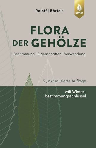 Flora der Gehölze: Bestimmung, Eigenschaften, Verwendung (Taschenatlanten)