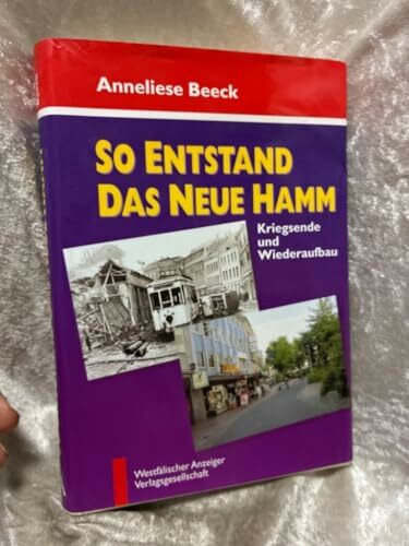 So entstand das neue Hamm: Kriegsende und Wiederaufbau