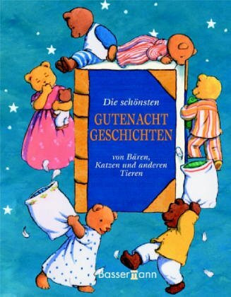 Die schönsten Gutenachtgeschichten: Von Bären, Katzen und anderen Tieren