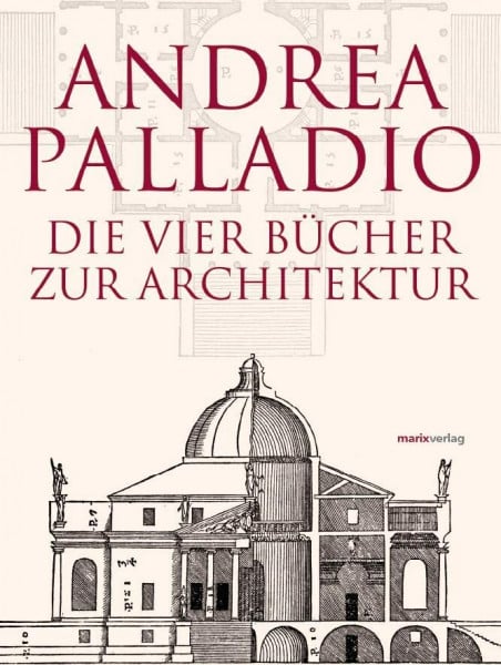 Die Vier Bücher zur Architektur – Neu übersetzt, im Originalformat von 1570: zweisprachige Ausgabe mit altitalienischem Originaltext und Glossar