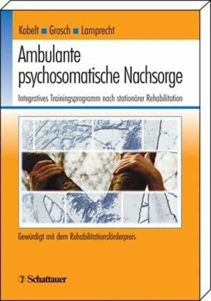 Ambulante psychosomatische Nachsorge: Integratives Trainingsprogramm nach stationärer Rehabilitation. Gewürdigt mit dem Rehabilitationsförderpreis