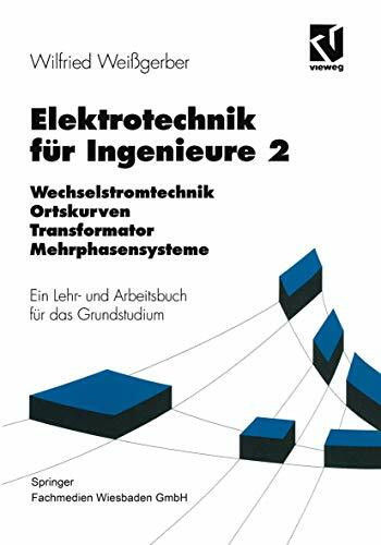 Elektrotechnik für Ingenieure 2: Wechselstromtechnik Ortskurven Transformator Mehrphasensysteme. Ein Lehr- und Arbeitsbuch für das Grundstudium (Viewegs Fachbücher der Technik)