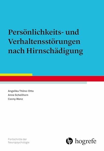 Persönlichkeits- und Verhaltensstörungen nach Hirnschädigung (Fortschritte der Neuropsychologie) Persönlichkeits- und Verhaltensstörungen nach Hirnschädigung (Fortschritte der Neuropsychologie)