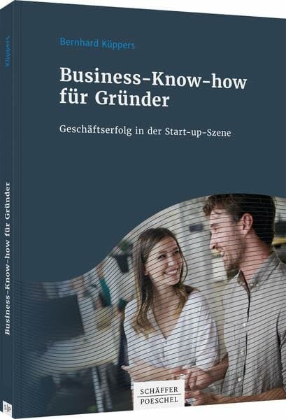 Business-Know-how für Gründer: Geschäftserfolg in der Start-up-Szene Business-Know-how für Gründer: Geschäftserfolg in der Start-up-Szene