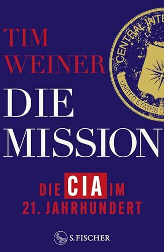 Die Mission – Die CIA im 21. Jahrhundert: 9/11, Snowden, Trump und die Folgen | NYT-BESTSELLER