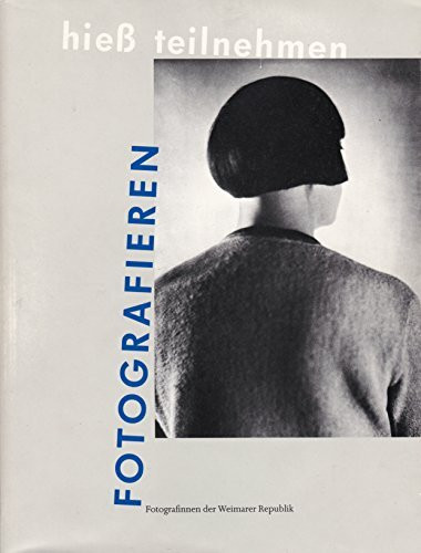Fotografieren hiess teilnehmen. Fotografinnen der Weimarer Republik