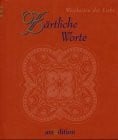 Zärtliche Worte: Weisheiten der Liebe