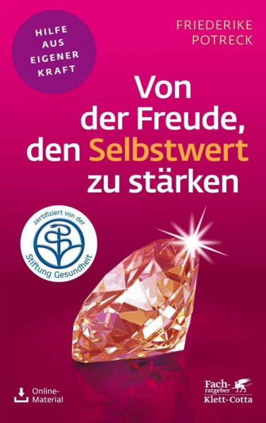 Von der Freude, den Selbstwert zu stärken (Fachratgeber Klett-Cotta): Zertifiziert von der Stiftung Gesundheit (Fachratgeber Klett-Cotta: Hilfe aus eigener Kraft)