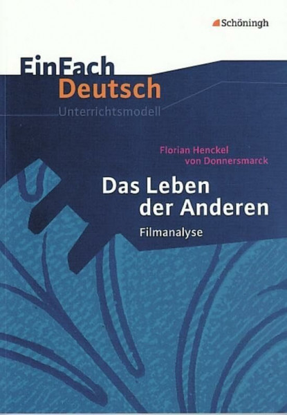 EinFach Deutsch Unterrichtsmodelle: Das Leben der Anderen: Regie: Florian Henckel von Donnersmarck. Filmanalyse. Gymnasiale Oberstufe